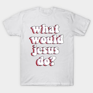 what would jesus do? wwjd T-Shirt